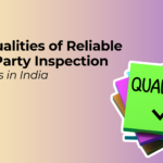 Reliable Third Party Inspection Agencies in India